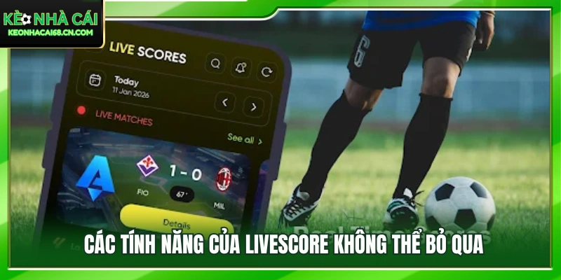 Khám phá các tính năng hấp dẫn trên Livescore 
